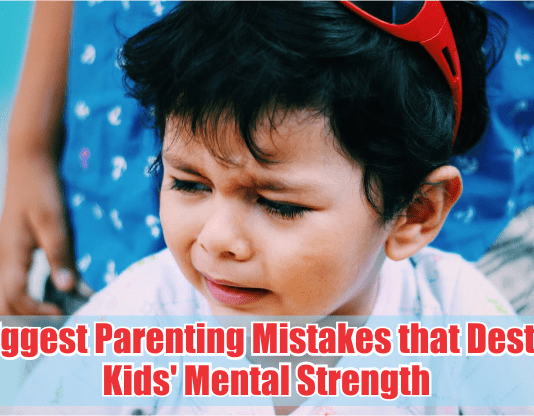7 biggest parenting mistakes that destroy kids’ mental strength