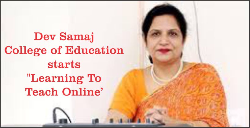 Dev Samaj College of Education starts Learning To Teach Online