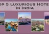 Top 5 Luxurious Hotels in India