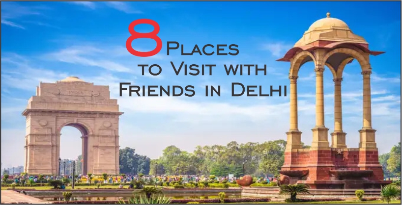 Places to visit with friends in Delhi