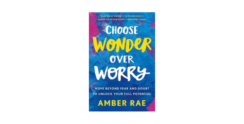 Choose wonder over worry. Amber Rae