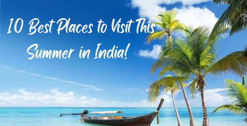 Places to Visit This Summer in India