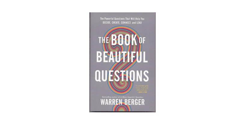 The Book of Beautiful Questions by Warren Berger